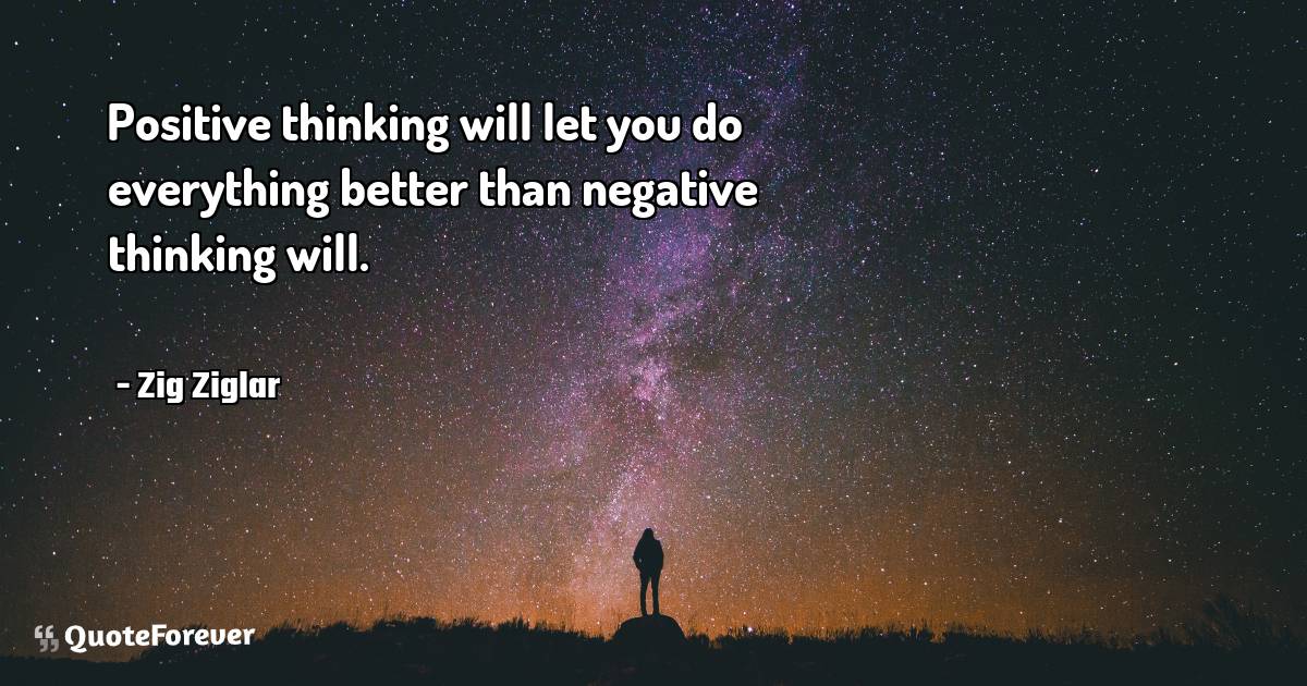 Positive thinking will let you do everything better than negative ...