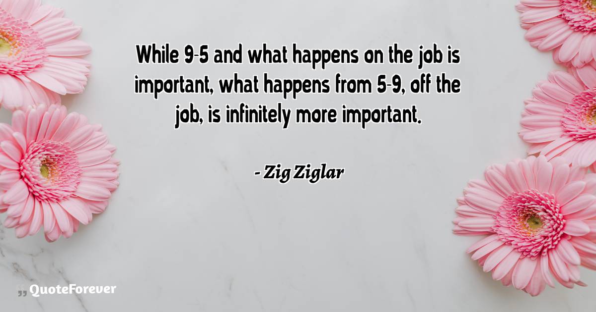 While 9-5 and what happens on the job is important, what happens from ...